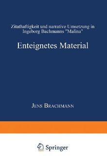 Enteignetes Material: Zitathaftigkeit und narrative Umsetzung in Ingeborg Bachmanns Malina" (Literaturwissenschaft / Kulturwissenschaft)