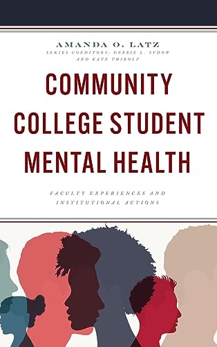 Community College Student Mental Health: Faculty Experiences and Institutional Actions (Futures on Community Colleges)