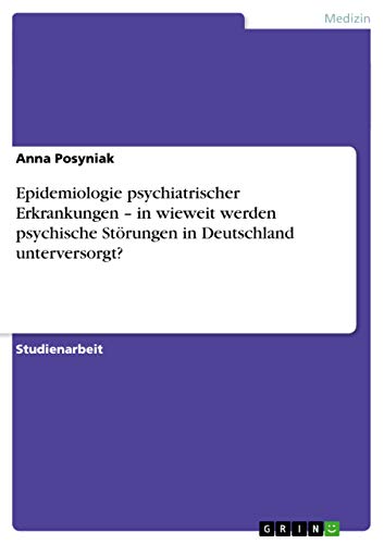 Epidemiologie psychiatrischer Erkrankungen - in wieweit werden psychische Störungen in Deutschland unterversorgt?
