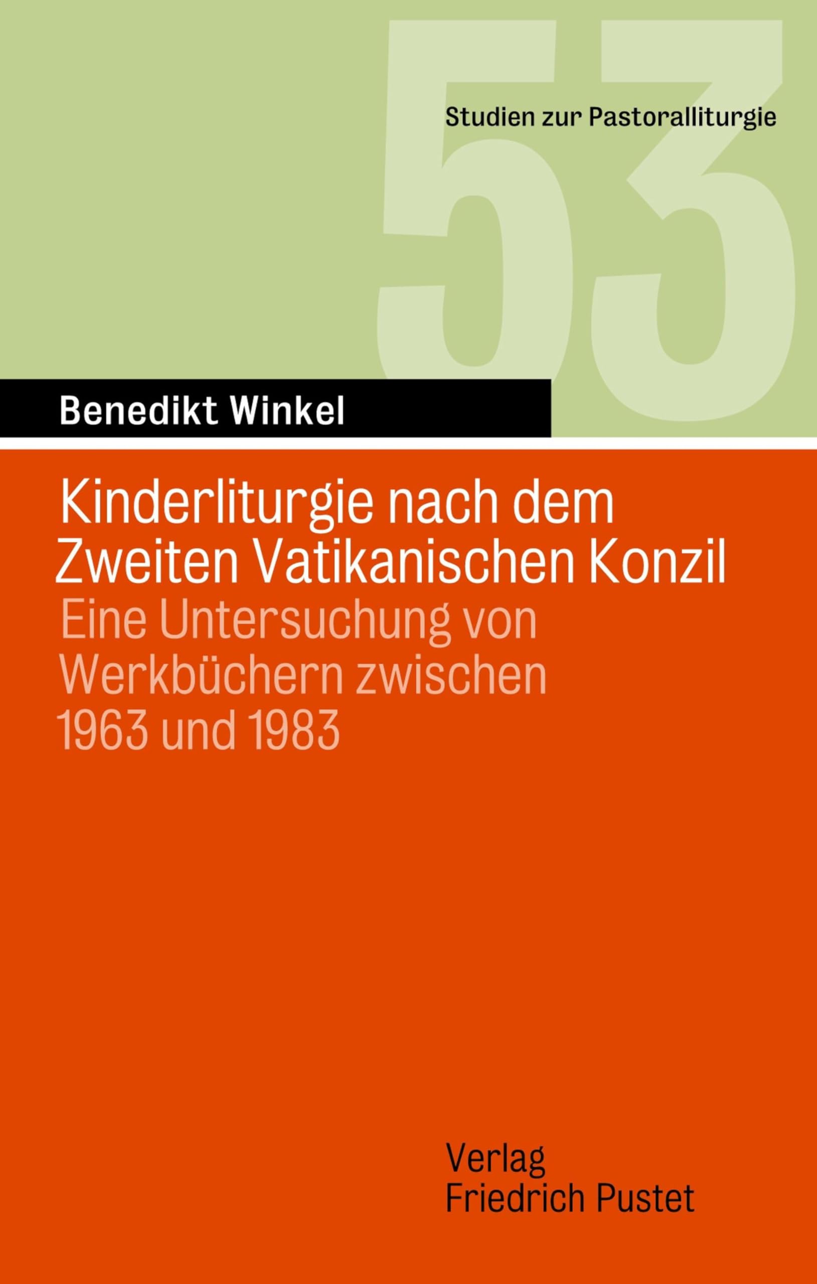 Kinderliturgie nach dem Zweiten Vatikanischen Konzil: Eine Untersuchung von Werkbüchern zwischen 1963 und 1983 (Studien zur Pastoralliturgie)
