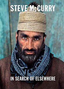 Steve McCurry. In Search of Elsewhere: Unseen Images