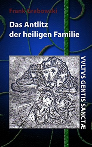 Das Antlitz der heiligen Familie: Erstes Buch