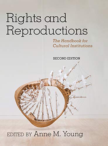 Rights and Reproductions: The Handbook for Cultural Institutions, Second Edition (American Alliance of Museums)