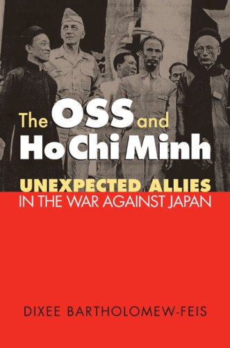Bartholomew-Feis, D: The OSS and Ho Chi Minh: Unexpected Allies in the War Against Japan (Modern War Studies)