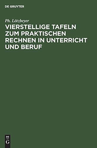 Vierstellige Tafeln zum praktischen Rechnen in Unterricht und Beruf: Mit Angabe der Genauigkeit in Zahl und Bild. Graphische Rechentafeln