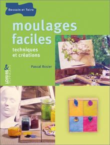 Moulages faciles : techniques et créations