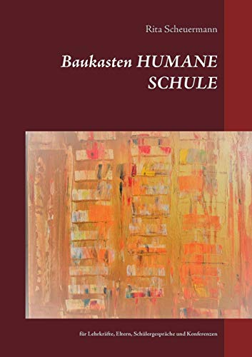 Baukasten HUMANE SCHULE: für Lehrkräfte, Eltern, Schülergespräche und Konferenzen