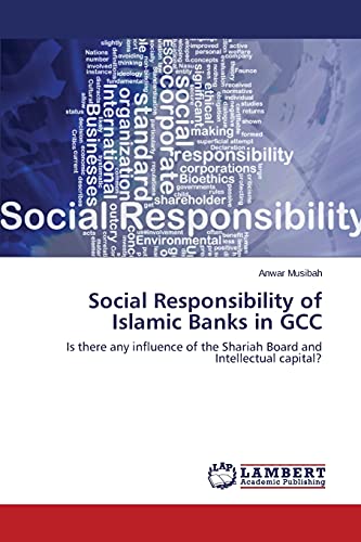 Social Responsibility of Islamic Banks in GCC: Is there any influence of the Shariah Board and Intellectual capital?
