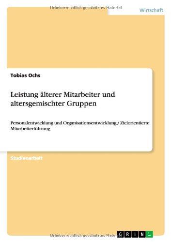 Leistung älterer Mitarbeiter und altersgemischter Gruppen: Personalentwicklung und Organisationsentwicklung / Zielorientierte Mitarbeiterführung
