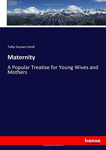 Maternity: A Popular Treatise for Young Wives and Mothers