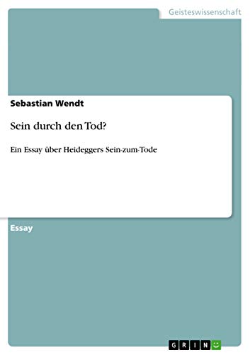 Sein durch den Tod?: Ein Essay über Heideggers Sein-zum-Tode