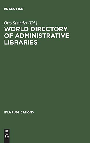 World directory of administrative libraries: A guide of libraries serving national, state, provincial, and länder-bodies (IFLA Publications, 7, Band 7)