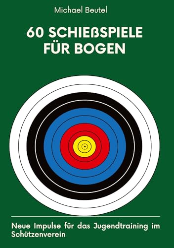 60 Schießspiele für Bogen: Neue Impulse für das Jugendtraining im Schützenverein