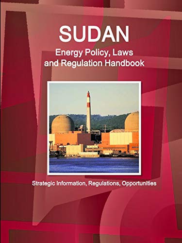Sudan Energy Policy, Laws and Regulation Handbook - Strategic Information, Regulations, Opportunities (World Law Business Library)