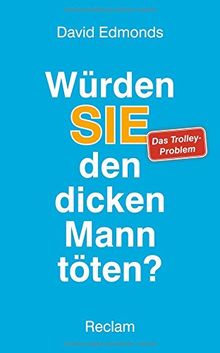 Würden SIE den dicken Mann töten?: Das Trolley-Problem und was uns Ihre Antwort über Richtig und Falsch verrät