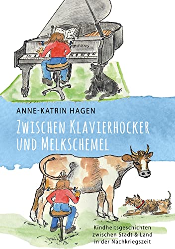 Zwischen Klavierhocker und Melkschemel: Kindheitsgeschichten zwischen Stadt und Land in der Nachkriegszeit