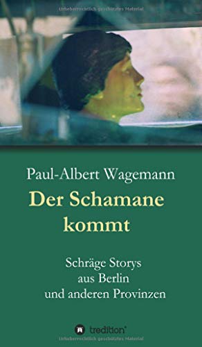 Der Schamane kommt: Schräge Storys aus Berlin und anderen Provinzen