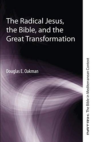 The Radical Jesus, the Bible, and the Great Transformation (Matrix: The Bible in Mediterranean Context, Band 12)