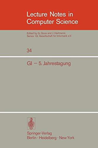 Gi - 5. Jahrestagung: Dortmund, 8.-10. Oktober 1975 (Lecture Notes in Computer Science) (German and English Edition) (Lecture Notes in Computer Science, 34, Band 34)