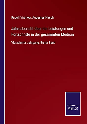Jahresbericht über die Leistungen und Fortschritte in der gesammten Medicin: Vierzehnter Jahrgang, Erster Band