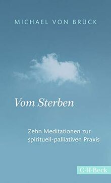 Vom Sterben: Zehn Meditationen zur spirituell-palliativen Praxis