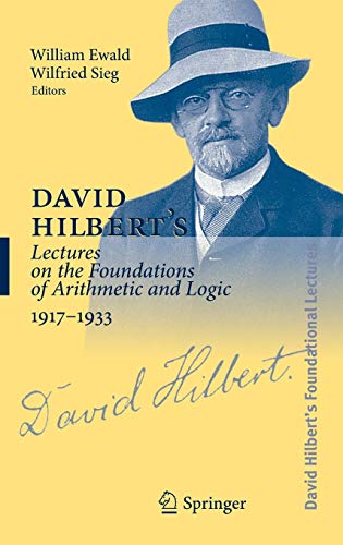 David Hilbert's Lectures on the Foundations of Arithmetic and Logic 1917-1933 (David Hilbert's Lectures on the Foundations of Mathematics and Physics, 1891-1933, 3)