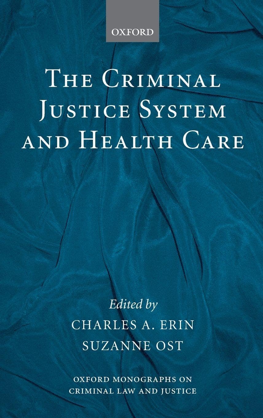 CRIMINAL JUST SYTEM & HEALTHCARE OMCLJ C (Oxford Monographs on Criminal Law & Justice)