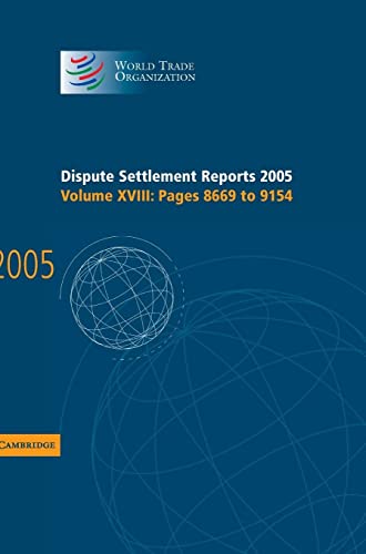 Dispute Settlement Reports 2005: Volume 18, Pages 8669–9154 (World Trade Organization Dispute Settlement Reports, Band 18)