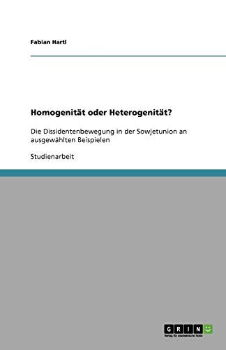 Homogenität oder Heterogenität?: Die Dissidentenbewegung in der Sowjetunion an ausgewählten Beispielen
