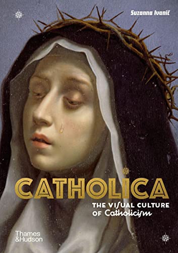 Catholica The Visual Culture of Catholicism