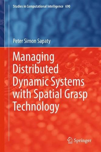 Managing Distributed Dynamic Systems with Spatial Grasp Technology (Studies in Computational Intelligence)