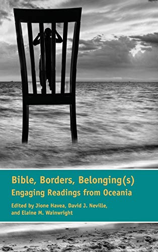 Bible, Borders, Belonging(s): Engaging Readings from Oceania (Semeia Studies, Band 75)