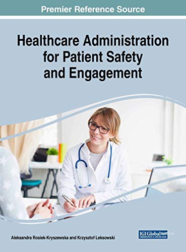Healthcare Administration for Patient Safety and Engagement (Advances in Healthcare Information Systems and Administration)