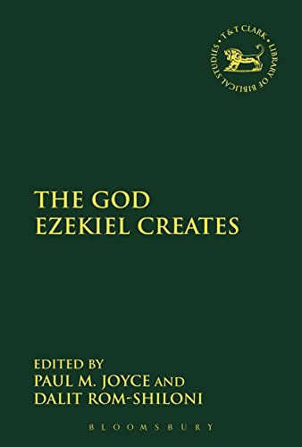 The God Ezekiel Creates (The Library of Hebrew Bible/Old Testament Studies, Band 607)