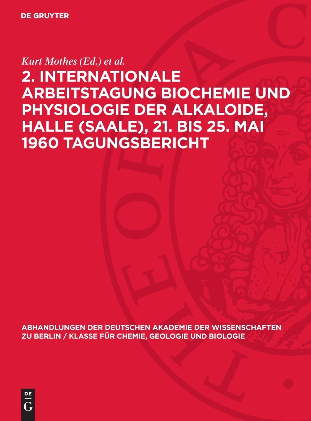 2. Internationale Arbeitstagung Biochemie und Physiologie der Alkaloide, Halle (Saale), 21. bis 25. Mai 1960 Tagungsbericht (Abhandlungen der ... für Chemie, Geologie und Biologie, 1963,4)