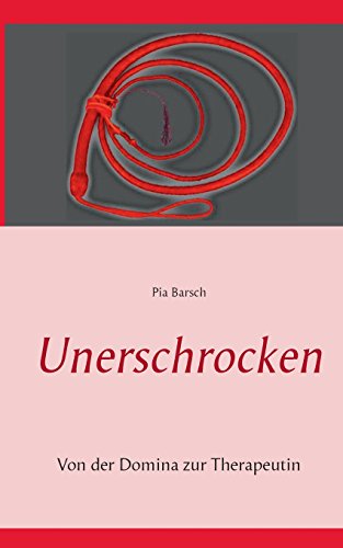 Unerschrocken: Von der Domina zur Therapeutin Band 2