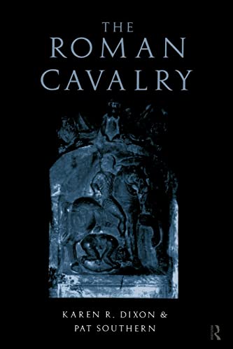 Pat Southern The Roman Cavalry, From The First To The Third Century Ad
