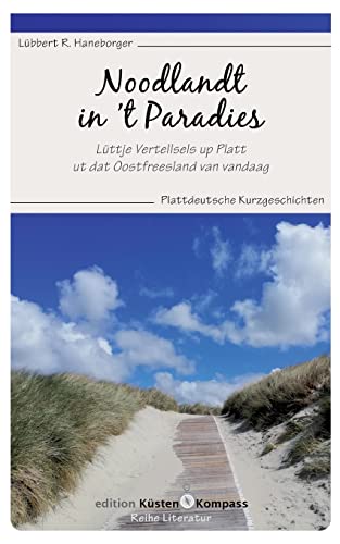 Noodlandt in t Paradies: Lüttje Vertellsels up Platt ut dat Oostfreesland van vandaag. Plattdeutsche Kurzgeschichten
