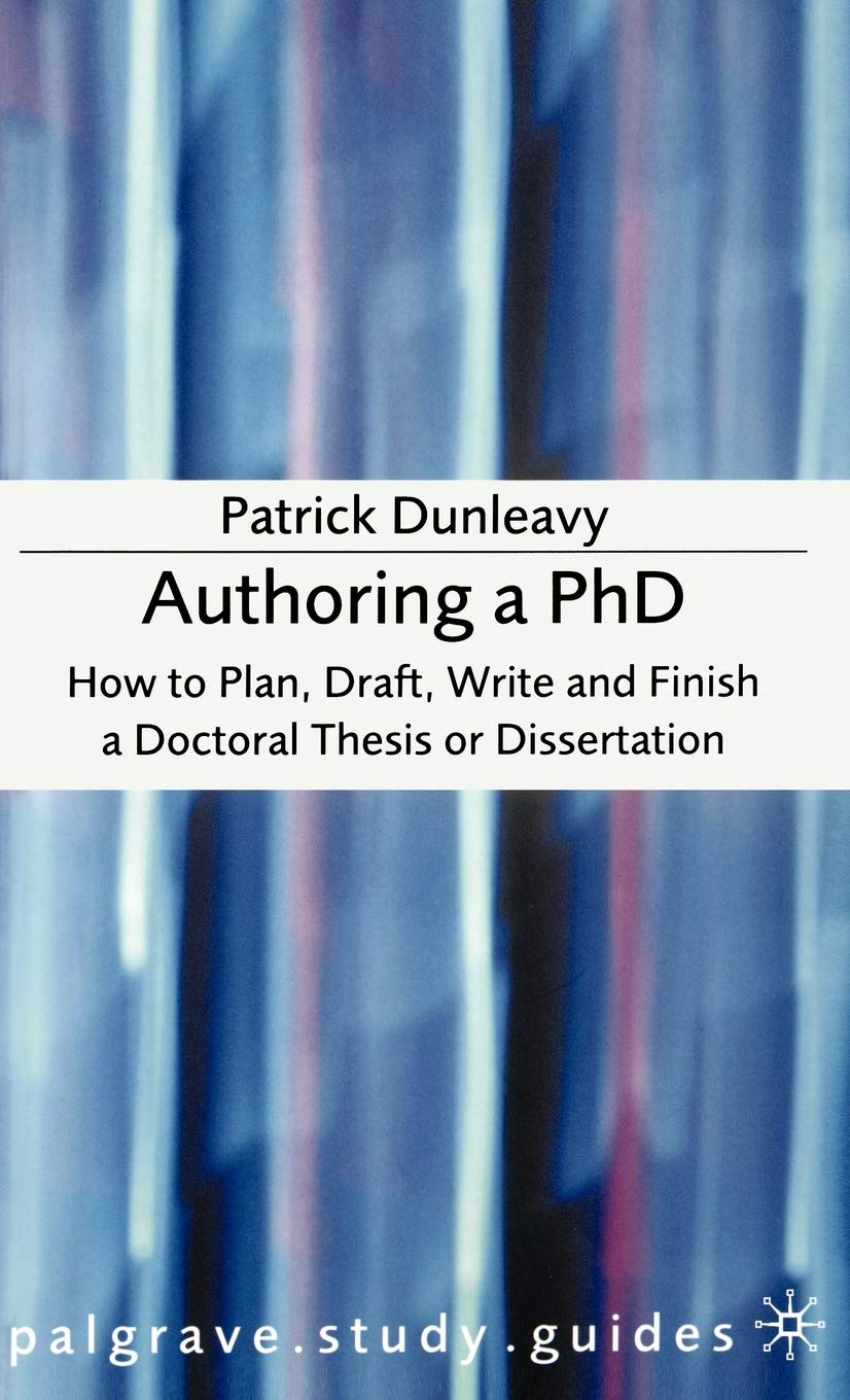Authoring a PhD: How to Plan, Draft, Write and Finish a Doctoral Thesis or Dissertation (Macmillan Study Skills)