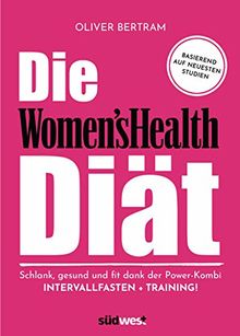 Die Women's Health Diät: Schlank, gesund und fit mit der Powerkombi aus Intervallfasten und Fitnesstraining