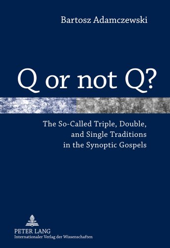 Q or not Q?: The So-Called Triple, Double, and Single Traditions in the Synoptic Gospels