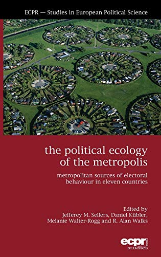 The Political Ecology of the Metropolis: Metropolitan Sources of Electoral Behaviour in Eleven Countries (Ecpr - Studies in European Political Science)
