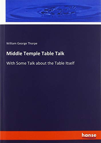 Middle Temple Table Talk: With Some Talk about the Table Itself