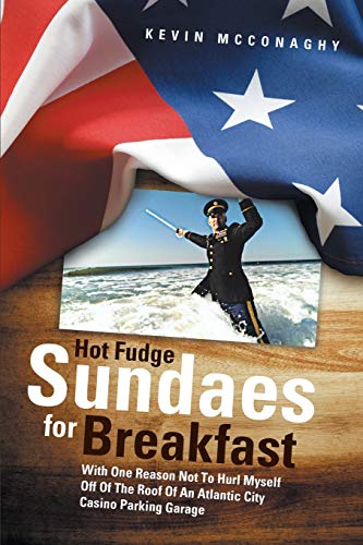 Hot Fudge Sundaes For Breakfast: With One Reason Not to Hurl Myself Off of the Roof of an Atlantic City Casino Parking Garage