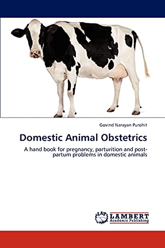 Domestic Animal Obstetrics: A hand book for pregnancy, parturition and post-partum problems in domestic animals