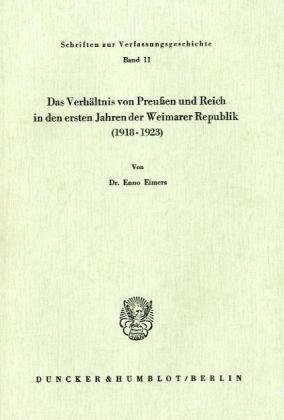 Das Verhältnis von Preußen und Reich in den ersten Jahren der Weimarer Republik (1918 - 1923). (Schriften zur Verfassungsgeschichte)