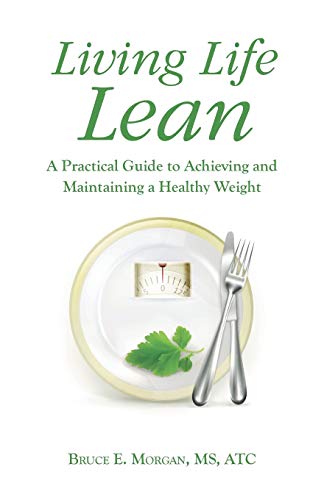 Living Life Lean: A Practical Guide to Achieving and Maintaining a Healthy Weight