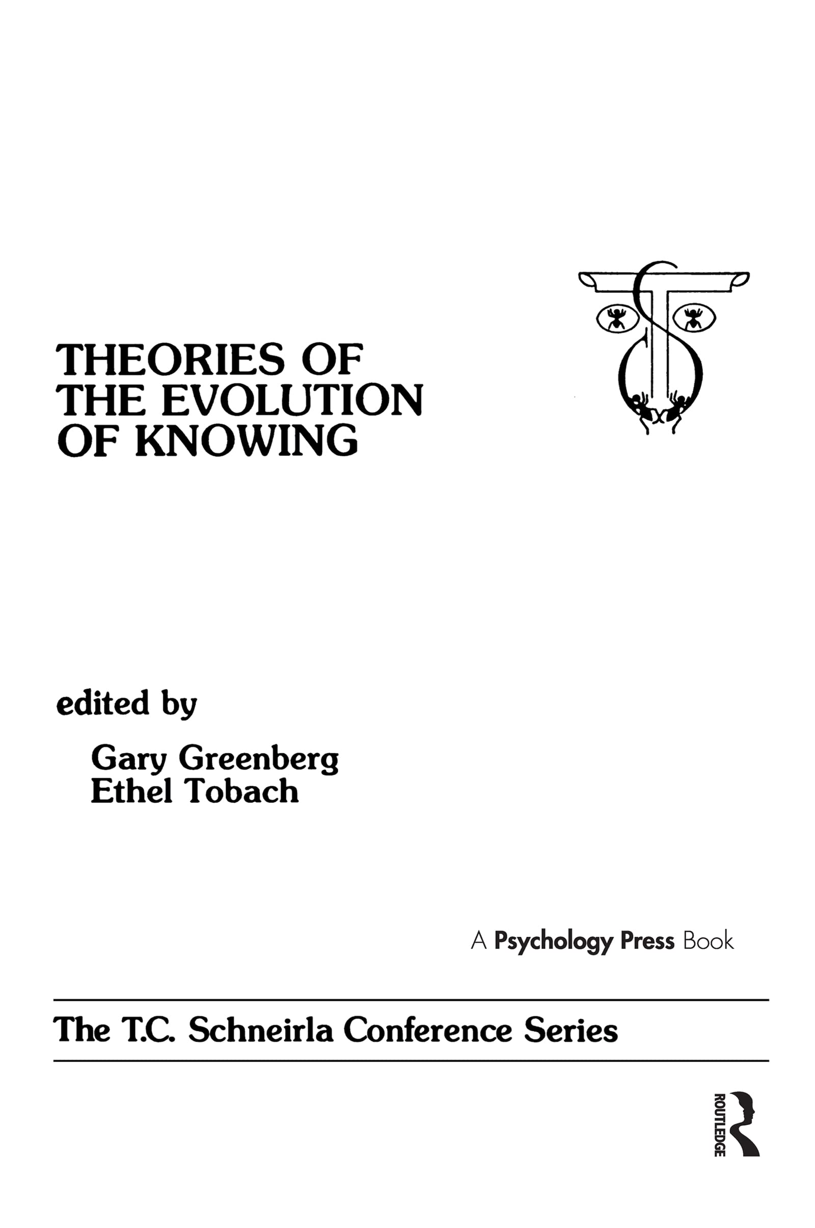 theories of the Evolution of Knowing: the T.c. Schneirla Conferences Series, Volume 4 (T C SCHNEIRLA CONFERENCE SERIES)