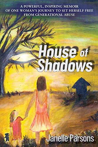 House of Shadows: A POWERFUL, INSPIRING MEMOIR OF ONE WOMAN'S JOURNEY TO SET HERSELF FREE FROM GENERATIONAL ABUSE