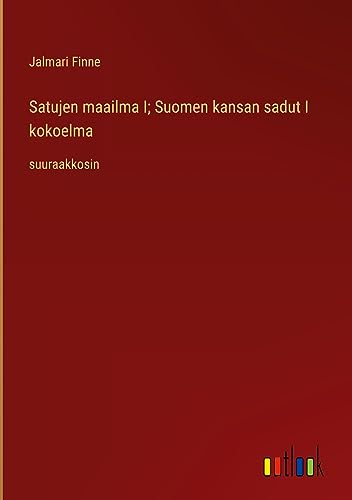 Satujen maailma I; Suomen kansan sadut I kokoelma: suuraakkosin